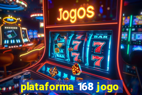 plataforma 168 jogo